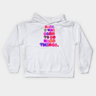 "Baby, I was born to do hard things." Kids Hoodie